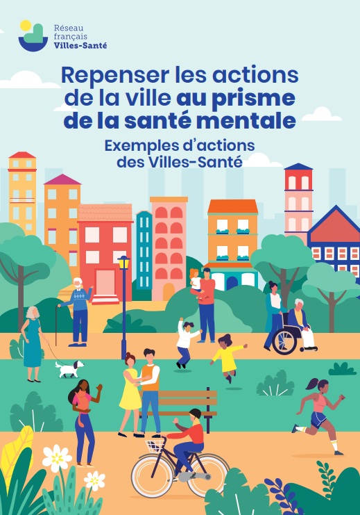 Repenser les actions de la ville au prisme de la santé mentale. Ouvrage rédigé par le Réseau français Villes-Santé. Janvier 2025.